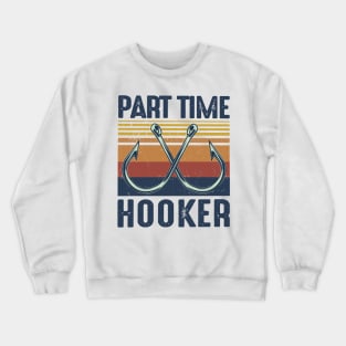 Retro Fishing Part Time Hooker Crewneck Sweatshirt